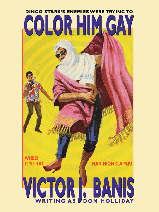 Title details for Color Him Gay: The Further Adventures of the Man from C. A. M. P. by V. J. Banis - Available
